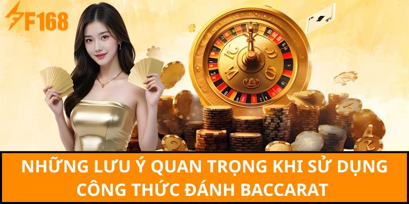 Những lưu ý quan trọng khi sử dụng công thức đánh baccarat